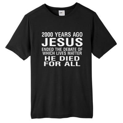 2000 Years Ago Jesus Ended The Debate Of Which Lives Matter Tall Fusion ChromaSoft Performance T-Shirt