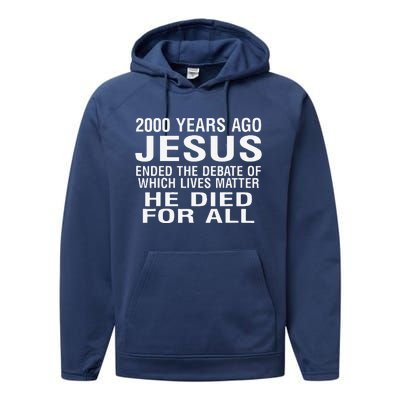 2000 Years Ago Jesus Ended The Debate Of Which Lives Matter Performance Fleece Hoodie