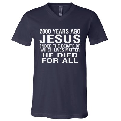 2000 Years Ago Jesus Ended The Debate Of Which Lives Matter V-Neck T-Shirt