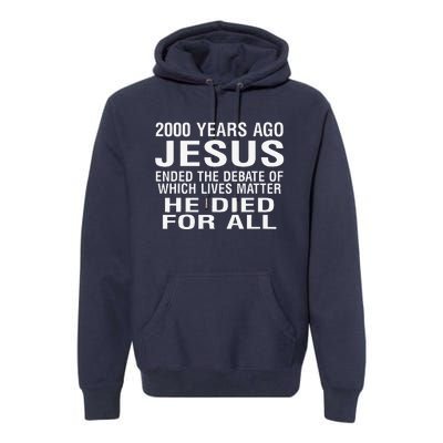 2000 Years Ago Jesus Ended The Debate Of Which Lives Matter Premium Hoodie