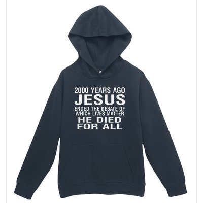 2000 Years Ago Jesus Ended The Debate Of Which Lives Matter Urban Pullover Hoodie