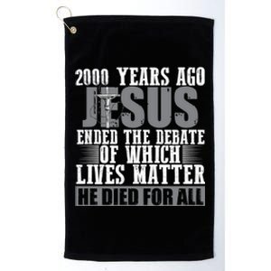 2000 Years Ago Jesus Ended The Debate Christian Believe Platinum Collection Golf Towel