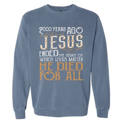 2000 Years Ago Jesus Ended The Debate Christian Religious Garment-Dyed Sweatshirt