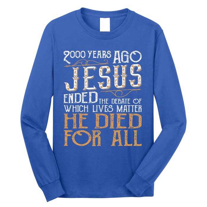 2000 Years Ago Jesus Ended The Debate Christian Religious Long Sleeve Shirt