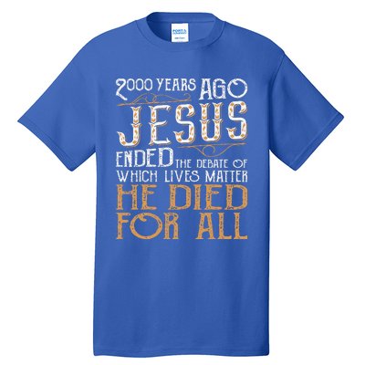 2000 Years Ago Jesus Ended The Debate Christian Religious Tall T-Shirt