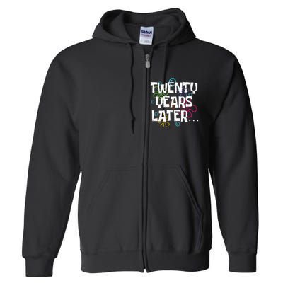 20 Years Later Funny Full Zip Hoodie