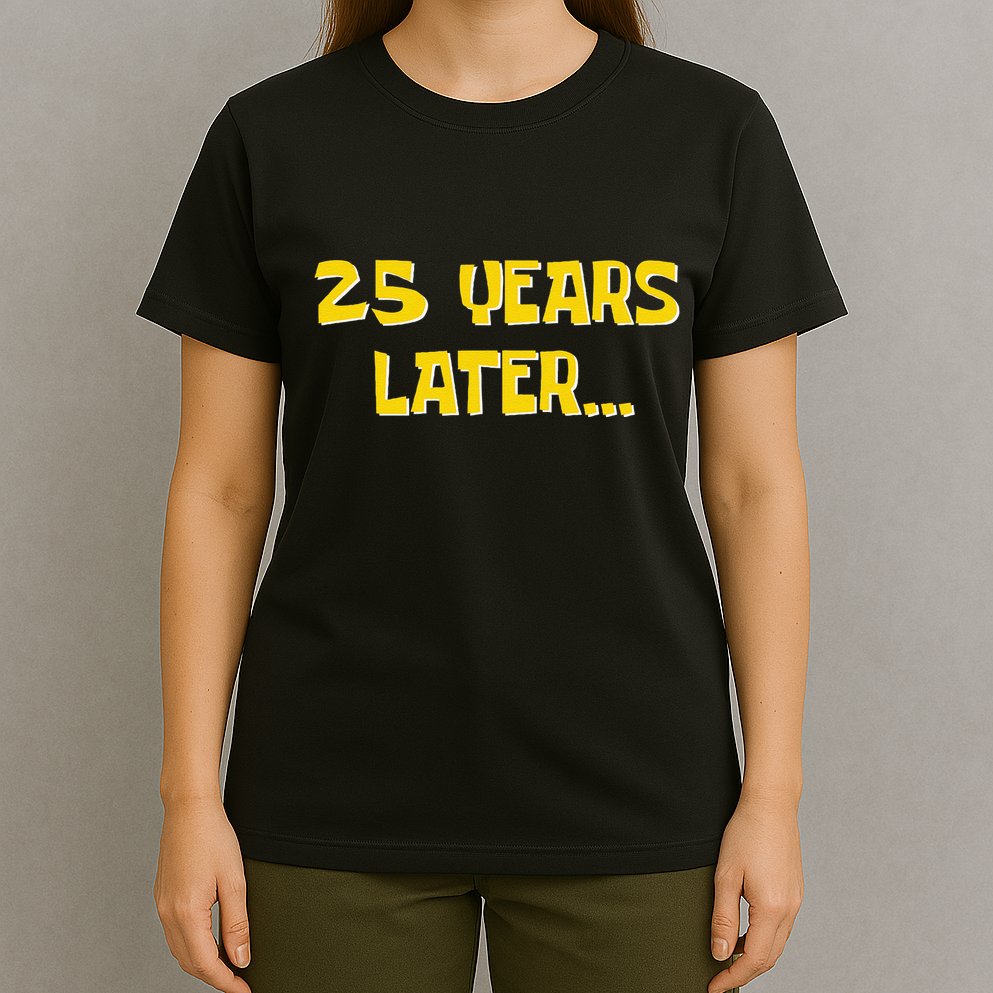 25 Years Later Funny Millennial 25th Birthday Gift T-Shirt