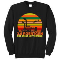 3.6 Roentgen Not Great, Not Terrible Sweatshirt