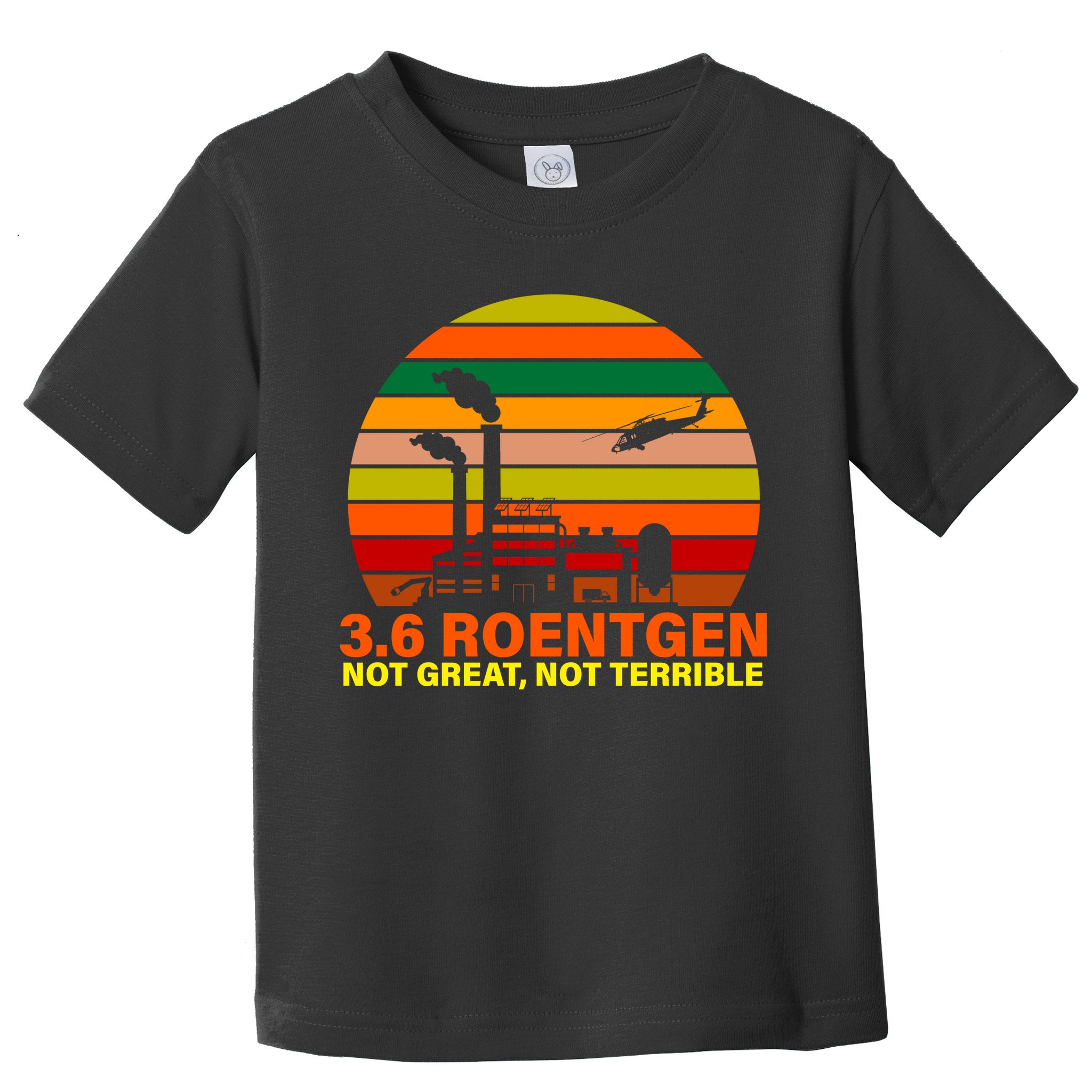 3.6 Roentgen Not Great, Not Terrible Toddler T-Shirt