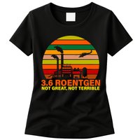 3.6 Roentgen Not Great, Not Terrible Womens T-Shirt