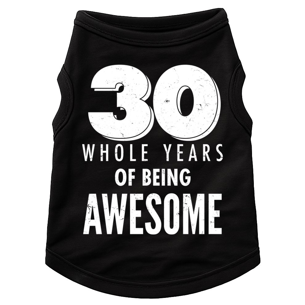 30 Whole Years Of Being Awesome Birthday Doggie Tank
