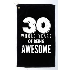 30 Whole Years Of Being Awesome Birthday Platinum Collection Golf Towel