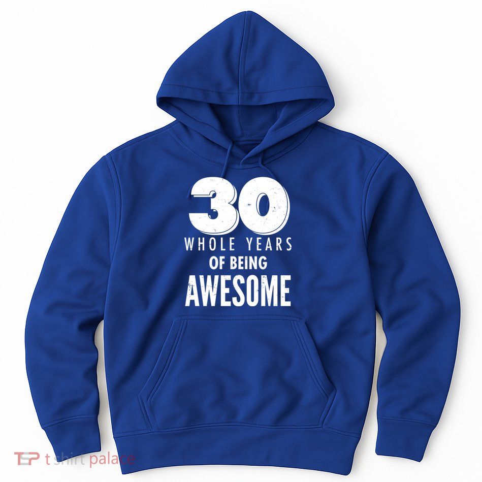 30 Whole Years Of Being Awesome Birthday Hoodie