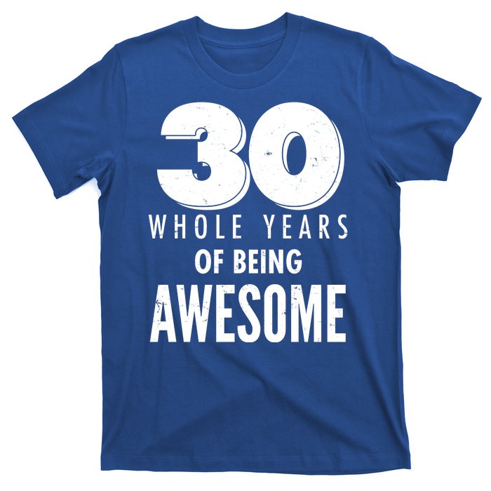 30 Whole Years Of Being Awesome Birthday T-Shirt