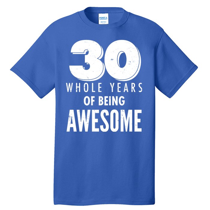 30 Whole Years Of Being Awesome Birthday Tall T-Shirt