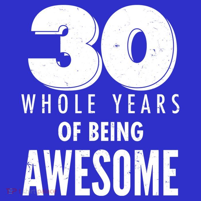 30 Whole Years Of Being Awesome Birthday Tall T-Shirt