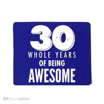 30 Whole Years Of Being Awesome Birthday Mousepad