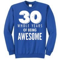 30 Whole Years Of Being Awesome Birthday Tall Sweatshirt