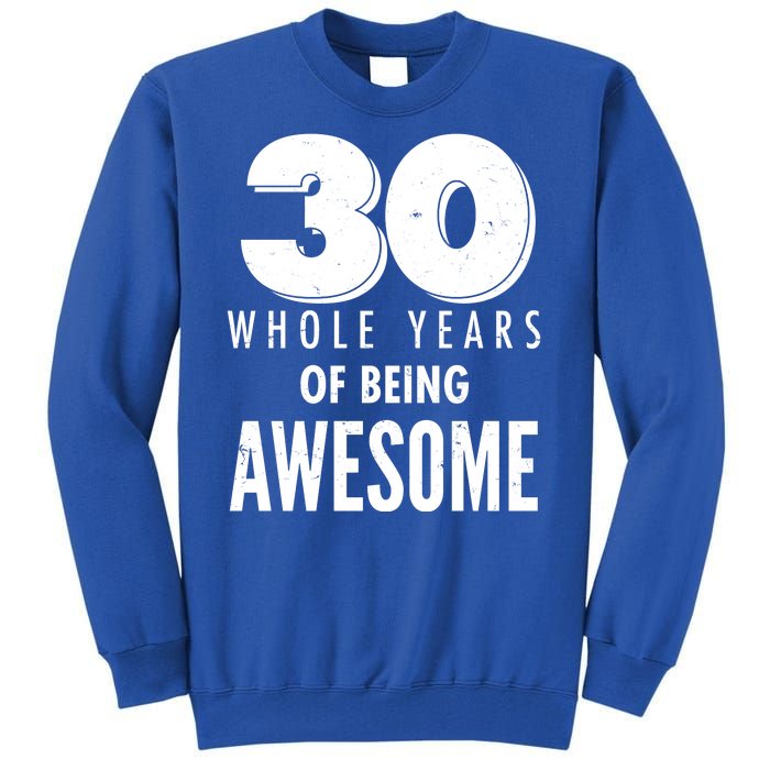 30 Whole Years Of Being Awesome Birthday Tall Sweatshirt