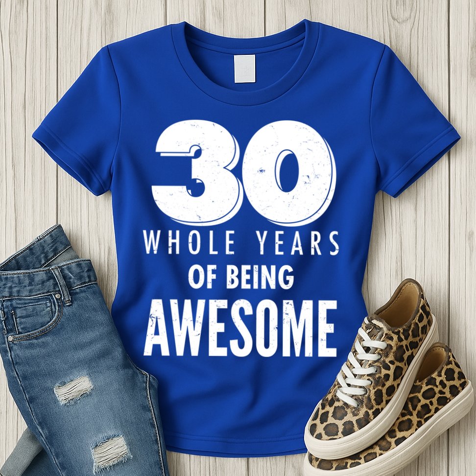 30 Whole Years Of Being Awesome Birthday Womens T-Shirt