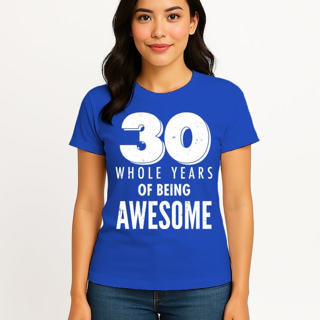 30 Whole Years Of Being Awesome Birthday Womens T-Shirt