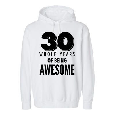 30 Whole Years Of Being Awesome Birthday Garment-Dyed Fleece Hoodie