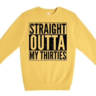 30th Birthday - Straight Outta My Thirties Premium Crewneck Sweatshirt