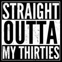 30th Birthday - Straight Outta My Thirties T-Shirt