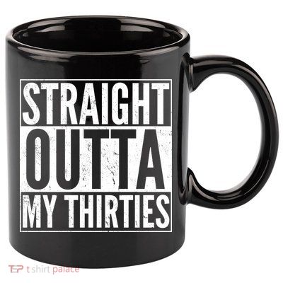 30th Birthday - Straight Outta My Thirties 11oz C Handle Ceramic Mug