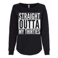 30th Birthday - Straight Outta My Thirties Womens California Wash Sweatshirt