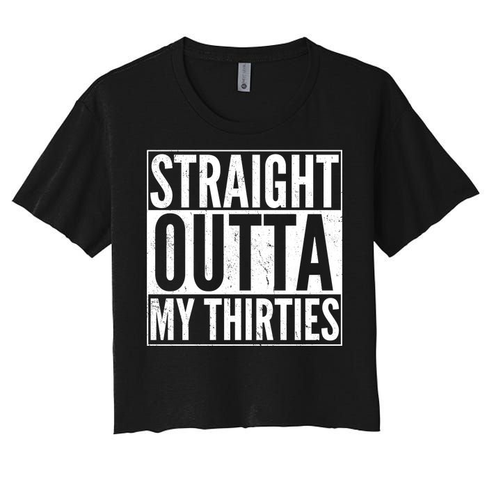 30th Birthday - Straight Outta My Thirties Women's Crop Top Tee