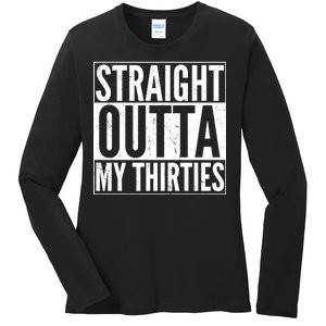 30th Birthday - Straight Outta My Thirties Ladies Long Sleeve Shirt