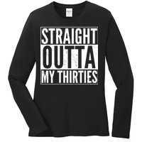 30th Birthday - Straight Outta My Thirties Ladies Long Sleeve Shirt