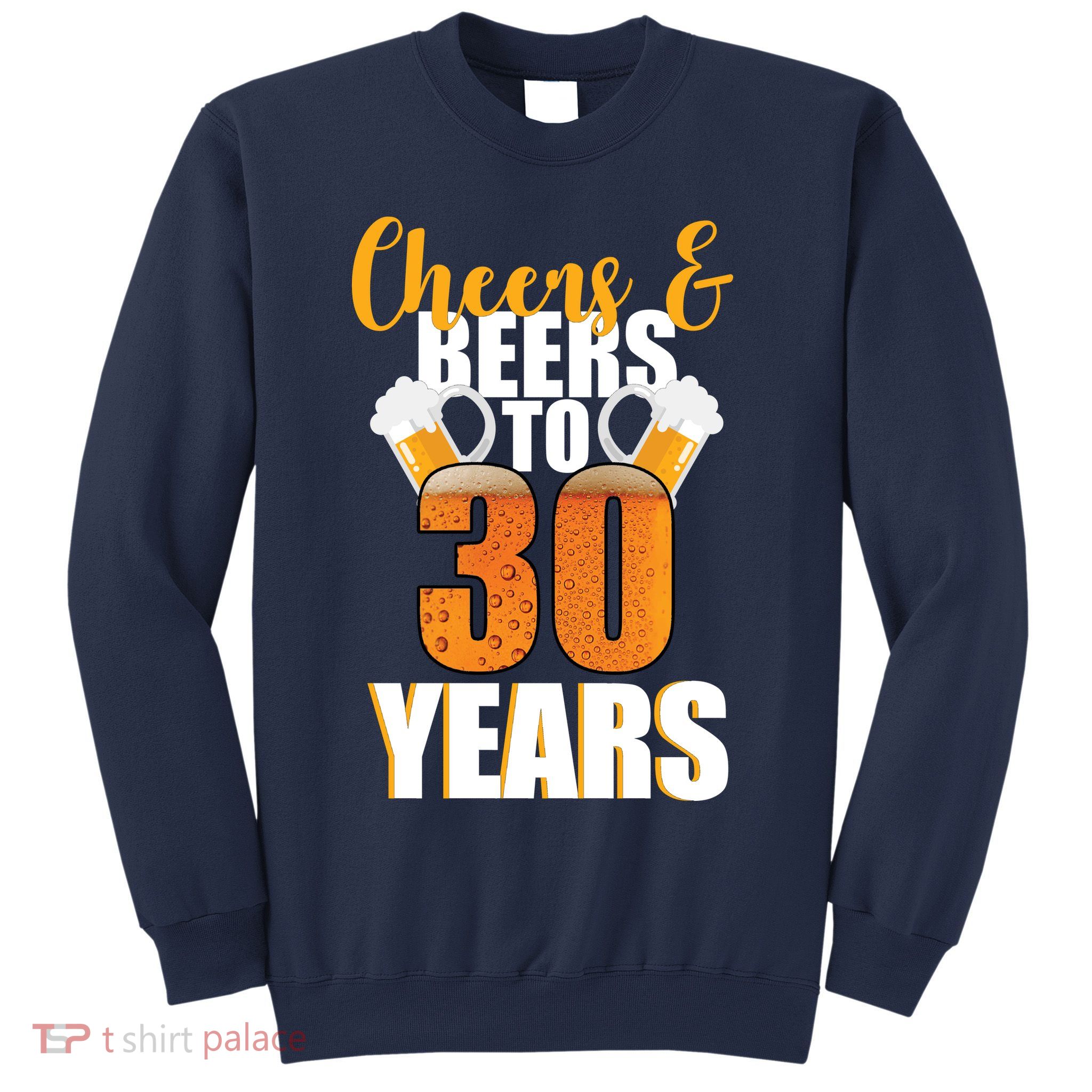 30th Birthday Cheers & Beers To 30 Years Sweatshirt