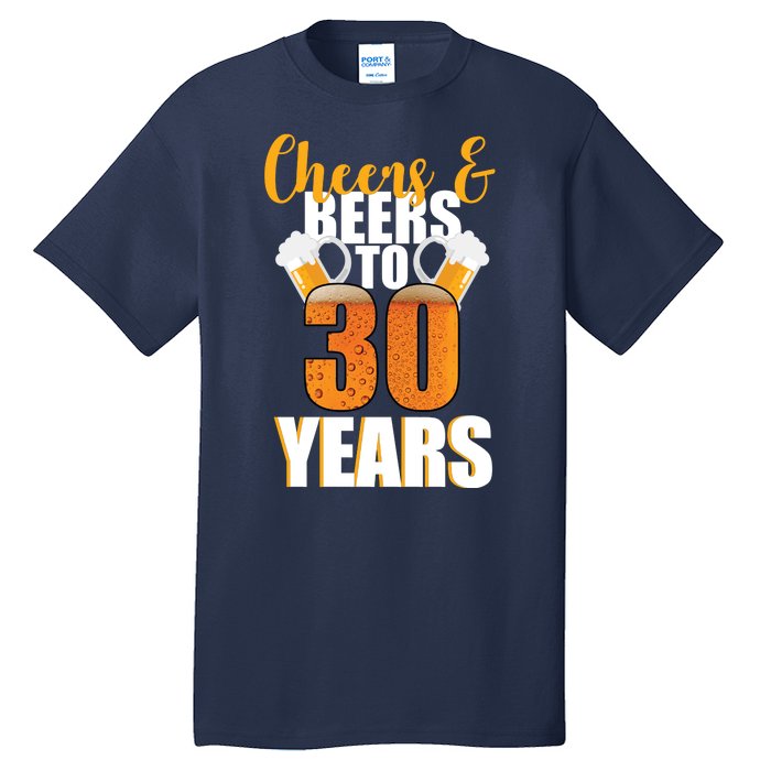 30th Birthday Cheers & Beers To 30 Years Tall T-Shirt