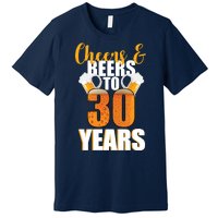 30th Birthday Cheers & Beers To 30 Years Premium T-Shirt