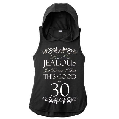 30th Birthday: Don't Be Jealous Just Because I Look This Good At Thirty Ladies PosiCharge Tri-Blend Wicking Draft Hoodie Tank