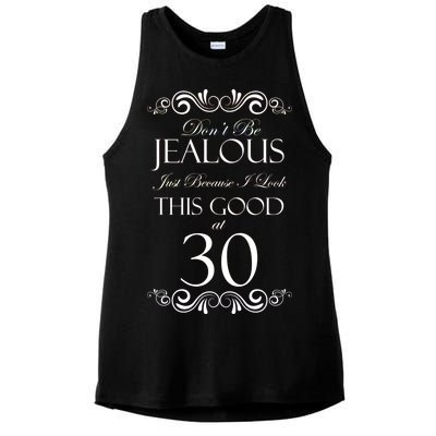 30th Birthday: Don't Be Jealous Just Because I Look This Good At Thirty Ladies PosiCharge Tri-Blend Wicking Tank