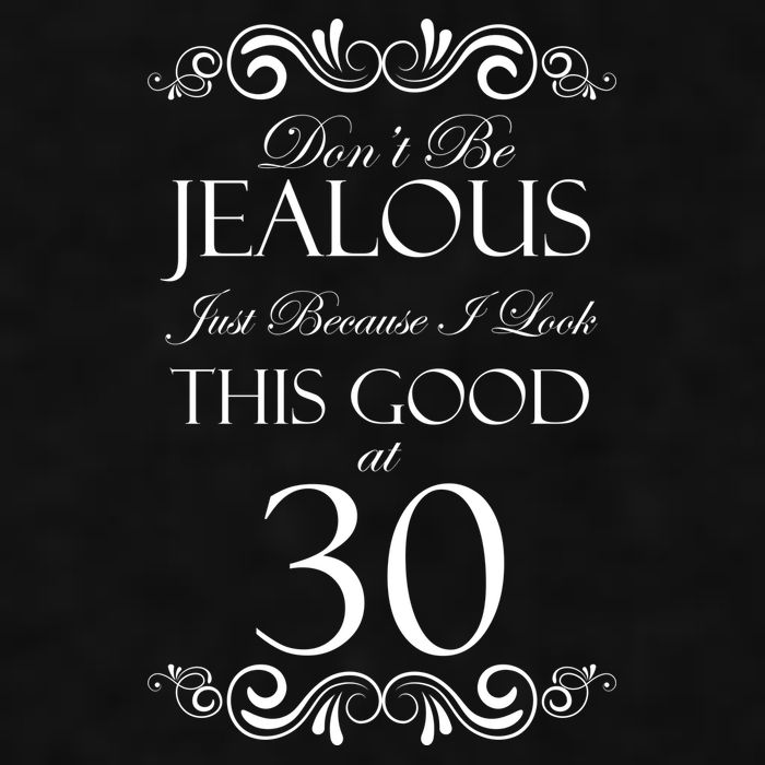 30th Birthday: Don't Be Jealous Just Because I Look This Good At Thirty Ladies PosiCharge Tri-Blend Wicking Tank