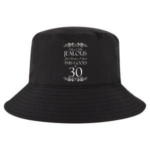 30th Birthday: Don't Be Jealous Just Because I Look This Good At Thirty Cool Comfort Performance Bucket Hat