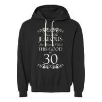 30th Birthday: Don't Be Jealous Just Because I Look This Good At Thirty Garment-Dyed Fleece Hoodie