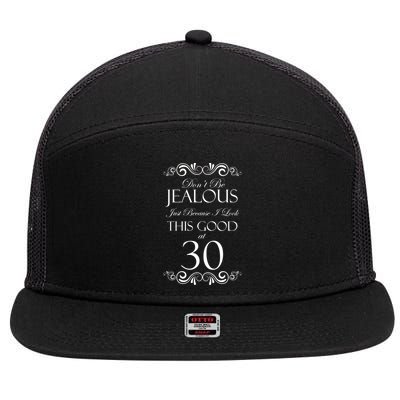 30th Birthday: Don't Be Jealous Just Because I Look This Good At Thirty 7 Panel Mesh Trucker Snapback Hat