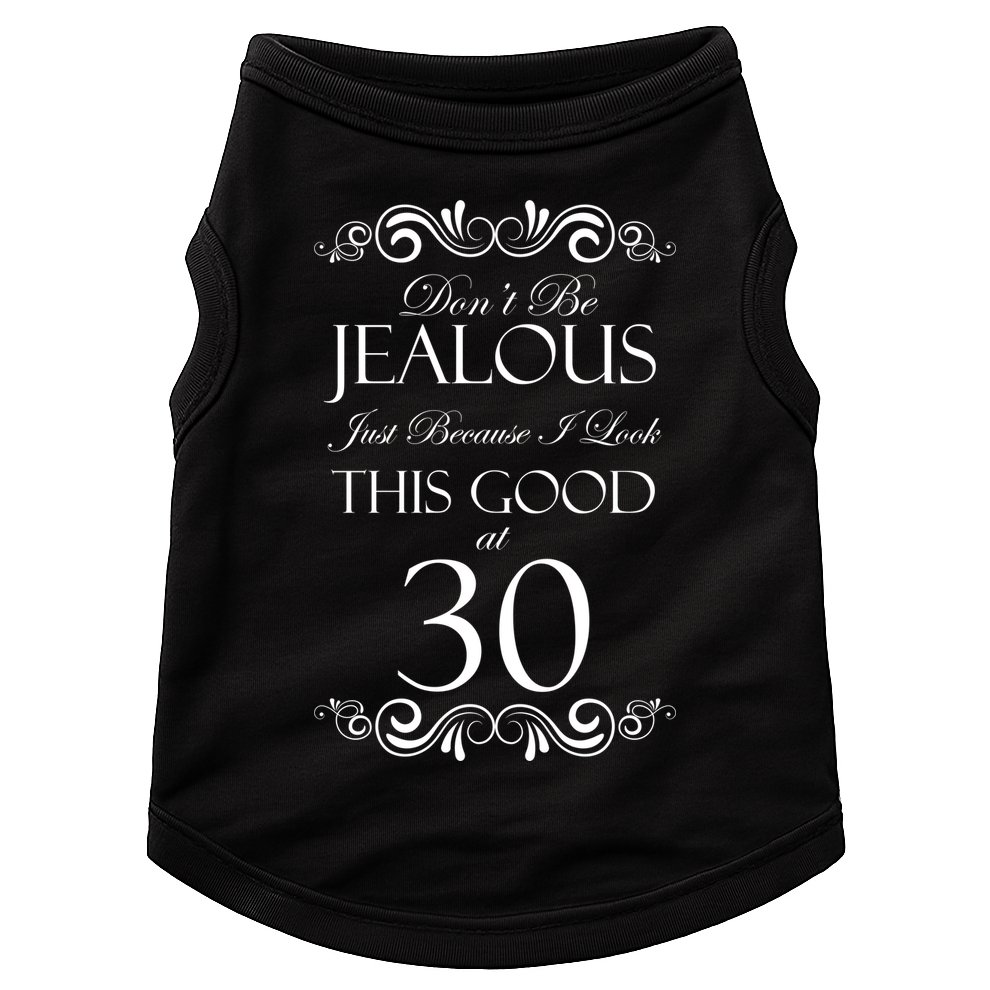 30th Birthday: Don't Be Jealous Just Because I Look This Good At Thirty Doggie Tank