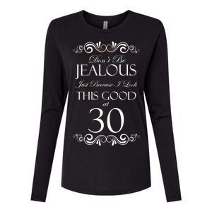 30th Birthday: Don't Be Jealous Just Because I Look This Good At Thirty Womens Cotton Relaxed Long Sleeve T-Shirt