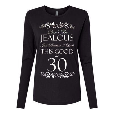 30th Birthday: Don't Be Jealous Just Because I Look This Good At Thirty Womens Cotton Relaxed Long Sleeve T-Shirt