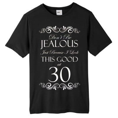 30th Birthday: Don't Be Jealous Just Because I Look This Good At Thirty Tall Fusion ChromaSoft Performance T-Shirt