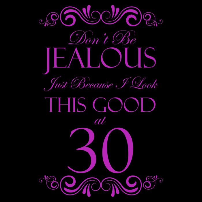 30th Birthday: Don't Be Jealous Just Because I Look This Good At Thirty Mug