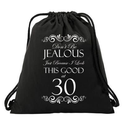 30th Birthday: Don't Be Jealous Just Because I Look This Good At Thirty Drawstring Bag