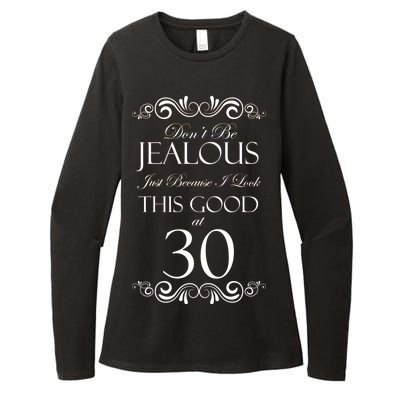 30th Birthday: Don't Be Jealous Just Because I Look This Good At Thirty Womens CVC Long Sleeve Shirt