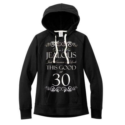 30th Birthday: Don't Be Jealous Just Because I Look This Good At Thirty Women's Fleece Hoodie